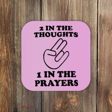 2 In The Thoughts 1 In The Prayers Coaster