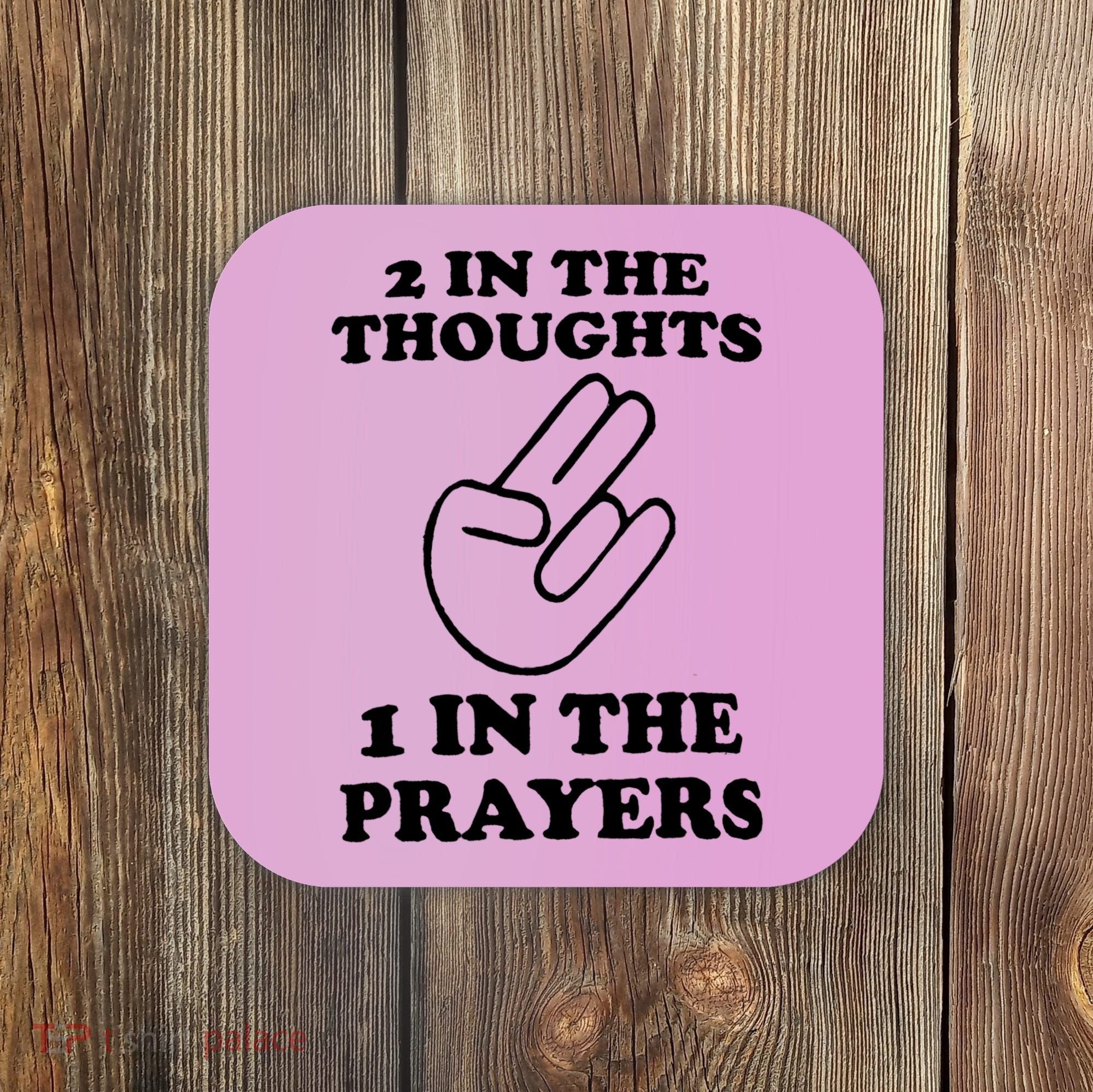 2 In The Thoughts 1 In The Prayers Coaster