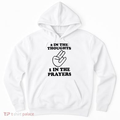 2 In The Thoughts 1 In The Prayers Hoodie