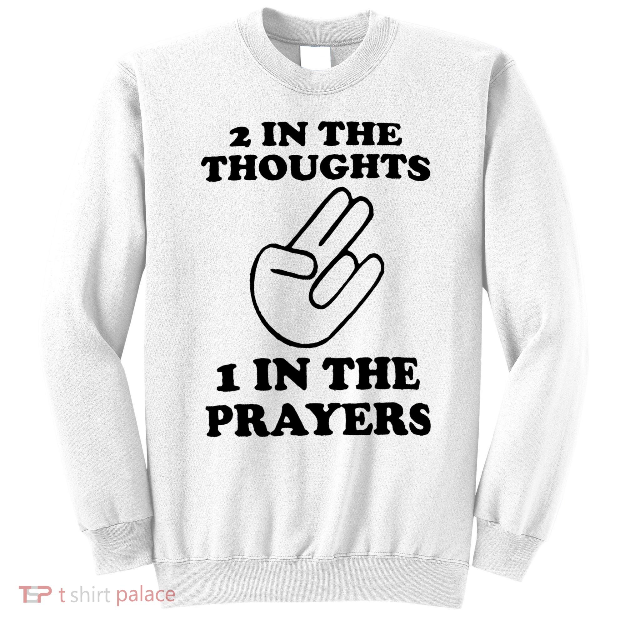 2 In The Thoughts 1 In The Prayers Sweatshirt