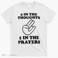 2 In The Thoughts 1 In The Prayers T-Shirt thumb 0