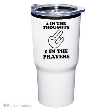 2 In The Thoughts 1 In The Prayers Tumbler