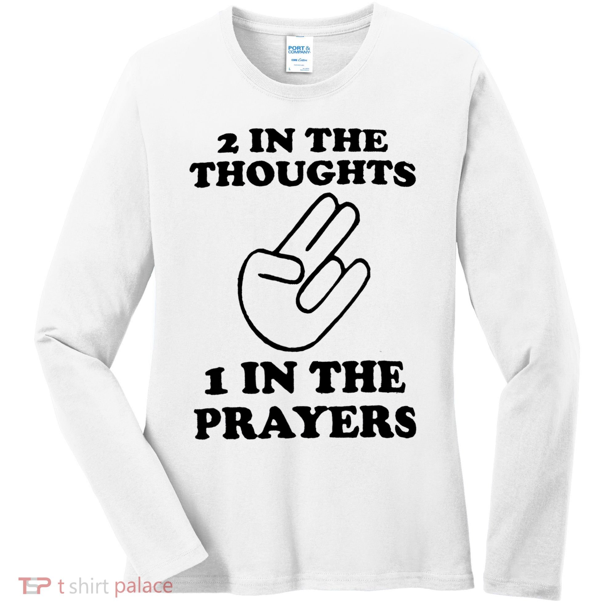 2 In The Thoughts 1 In The Prayers Women's Long Sleeve Shirt