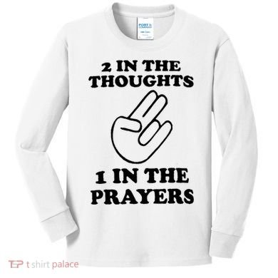 2 In The Thoughts 1 In The Prayers Kids Long Sleeve Shirt