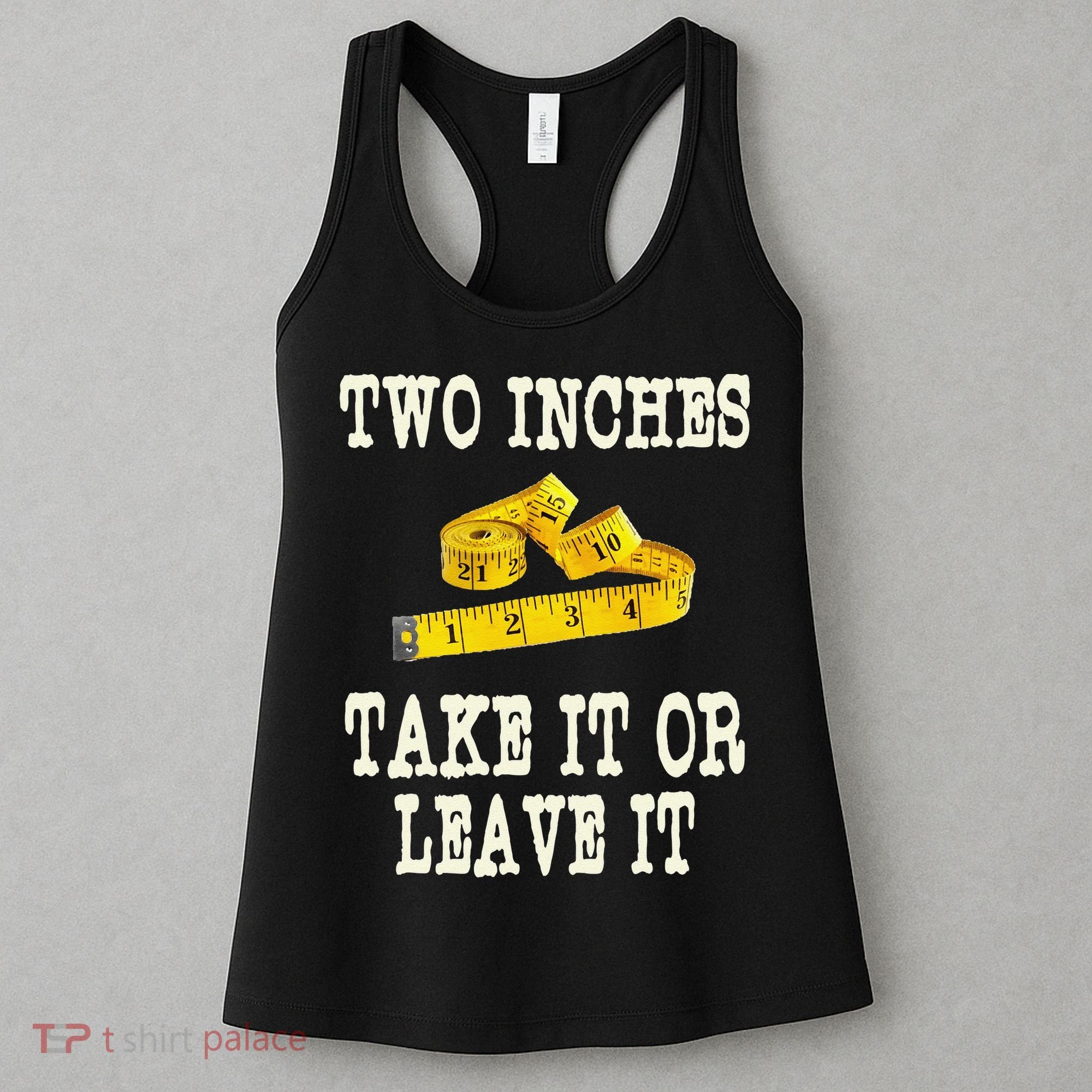 2 Inches Take It Or Leave It Funny Adult Jokes Dark Humor Women's Tank Top