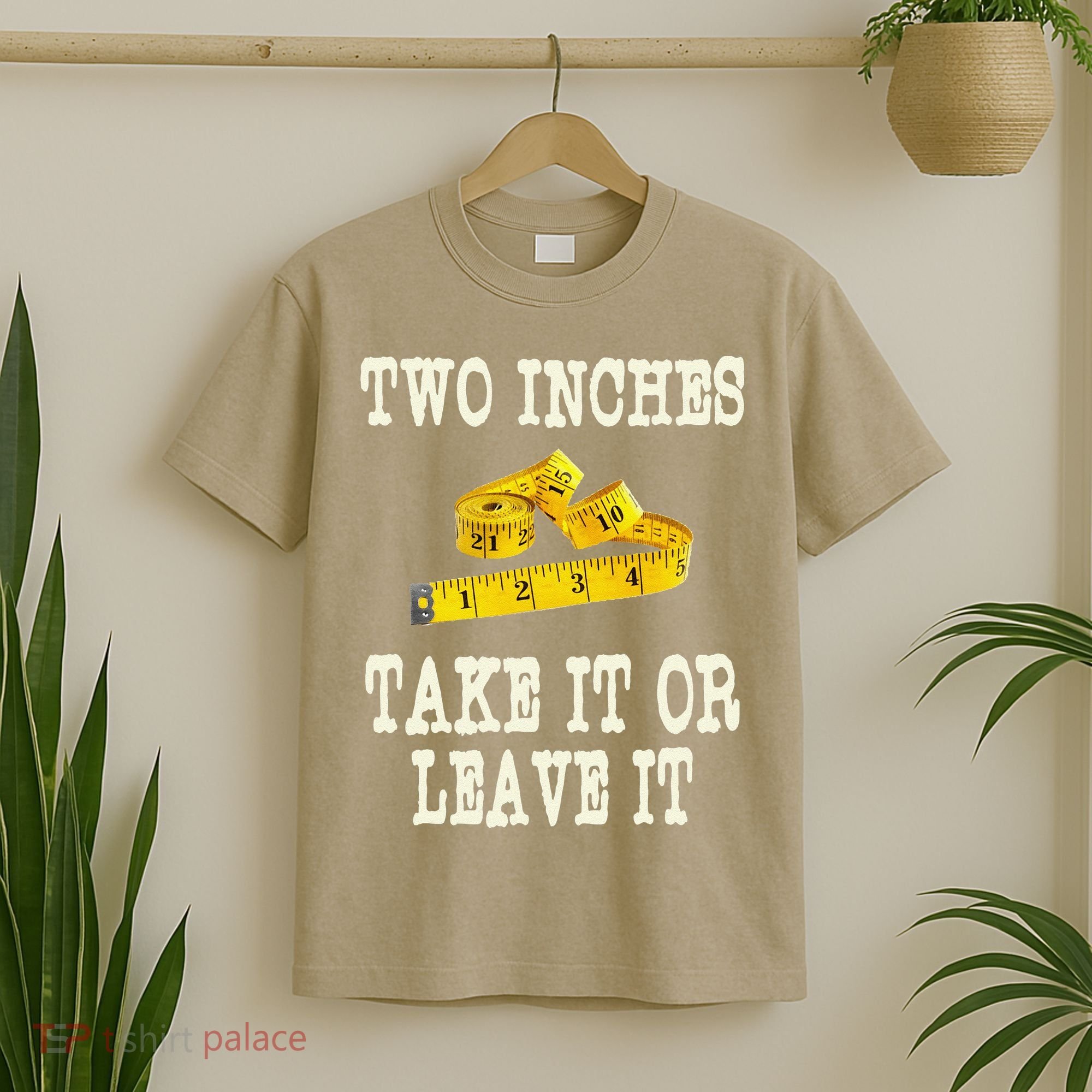 2 Inches Take It Or Leave It Funny Adult Jokes Dark Humor T-Shirt