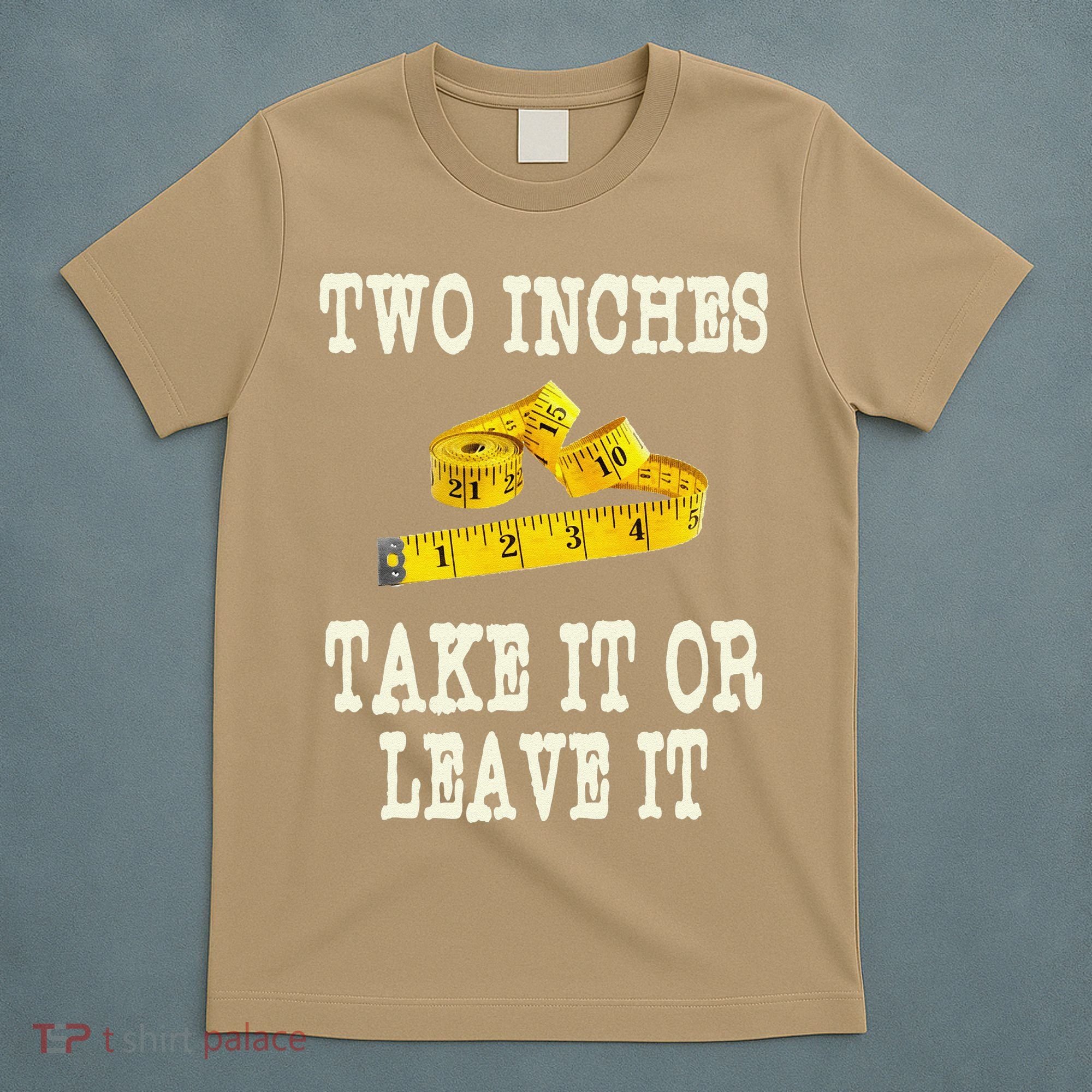 2 Inches Take It Or Leave It Funny Adult Jokes Dark Humor T-Shirt