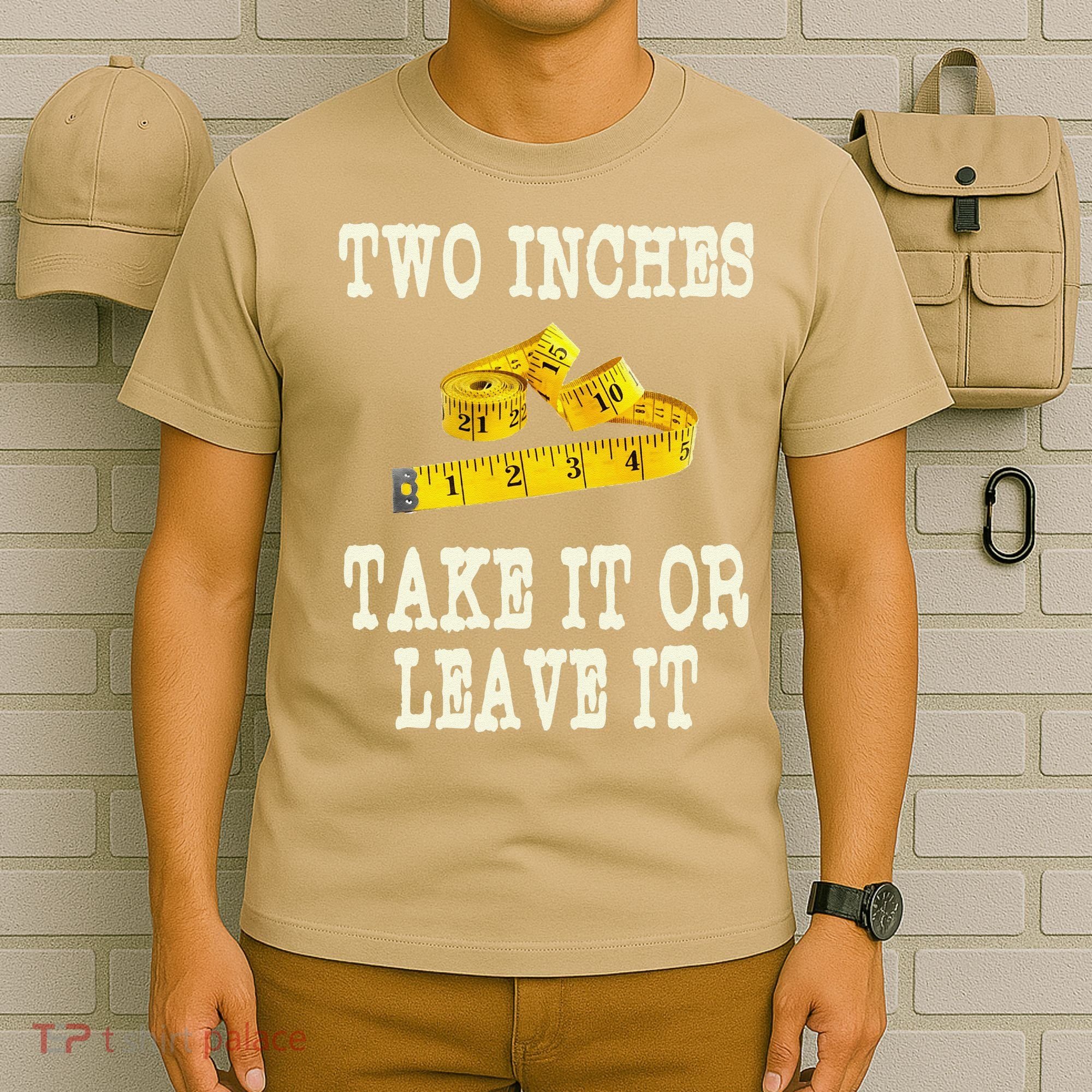 2 Inches Take It Or Leave It Funny Adult Jokes Dark Humor T-Shirt
