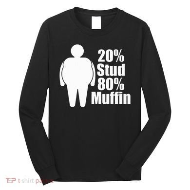 20 Stud 80 Muffin Funny Long Sleeve Shirt