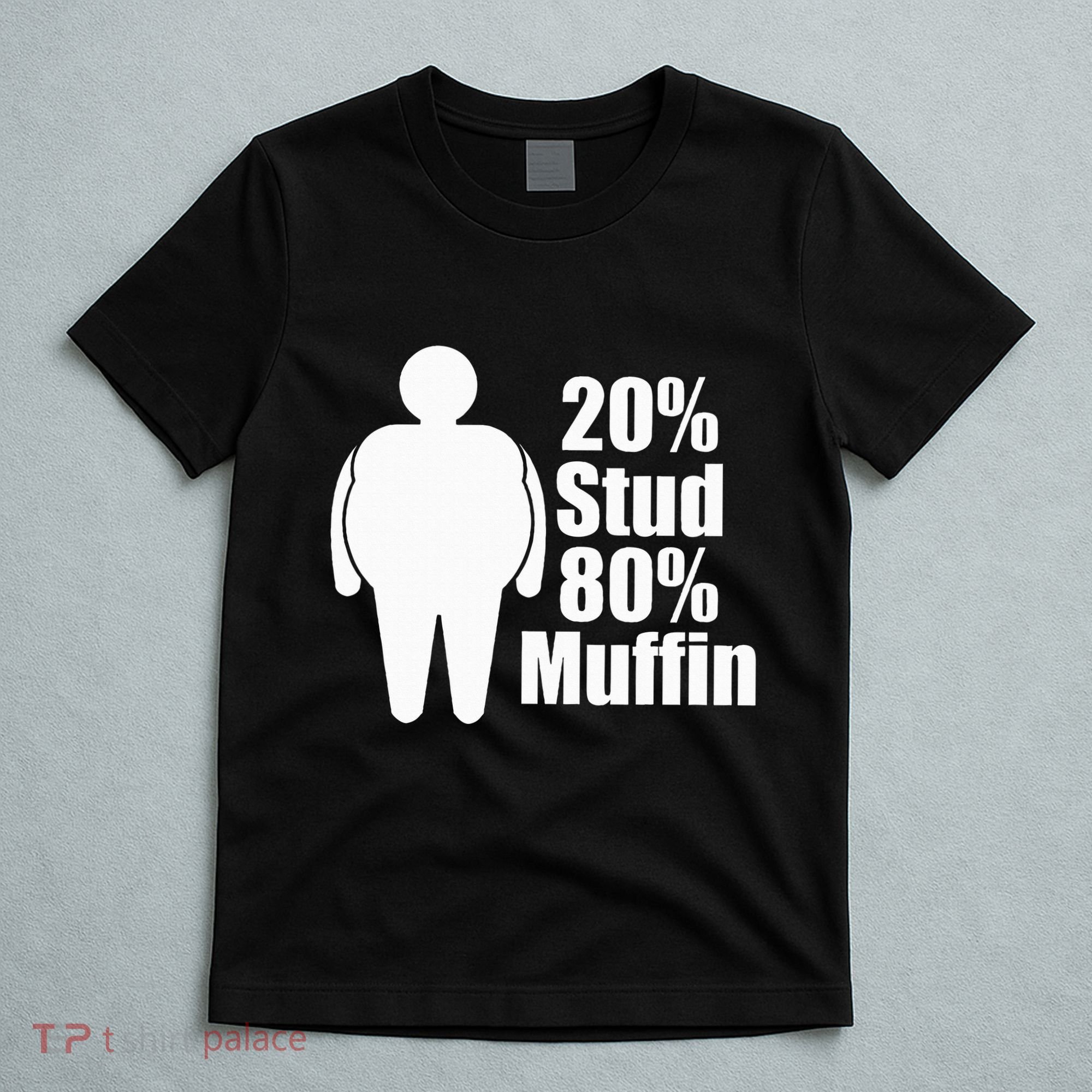 20 Stud 80 Muffin Funny T-Shirt