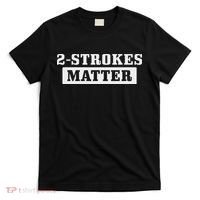 2 Strokes Matter Motorcycle Dirt Bike Racing Motocross Biker T-Shirt thumb 0