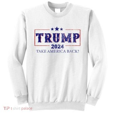 2024 Take America Back Trump Make America Sweatshirt