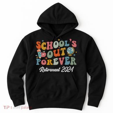 2024 Teacher Retirement SchoolS Out Forever Hoodie