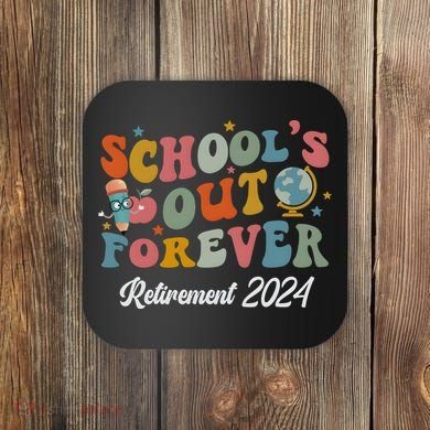 2024 Teacher Retirement SchoolS Out Forever Coaster