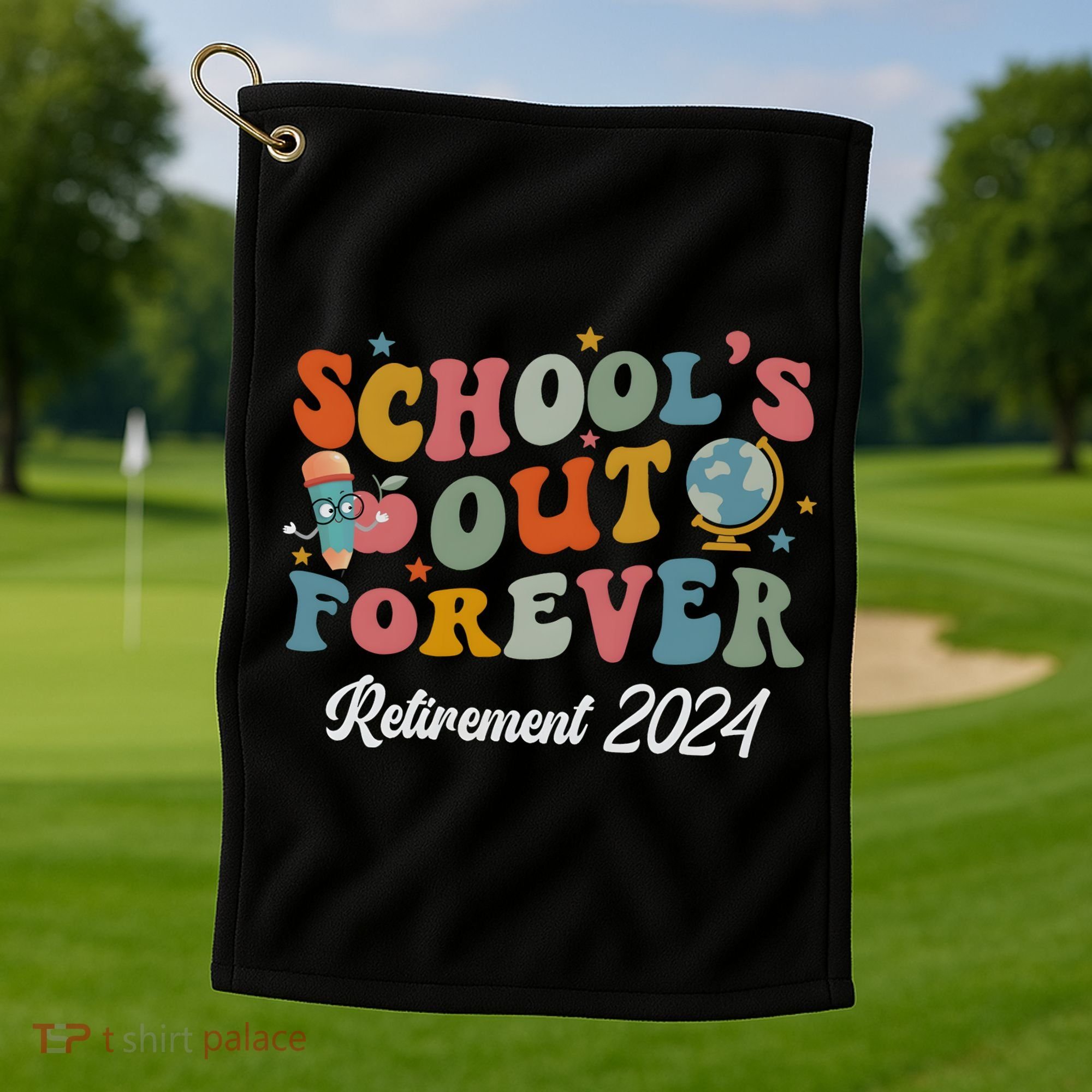 2024 Teacher Retirement SchoolS Out Forever Golf Towel