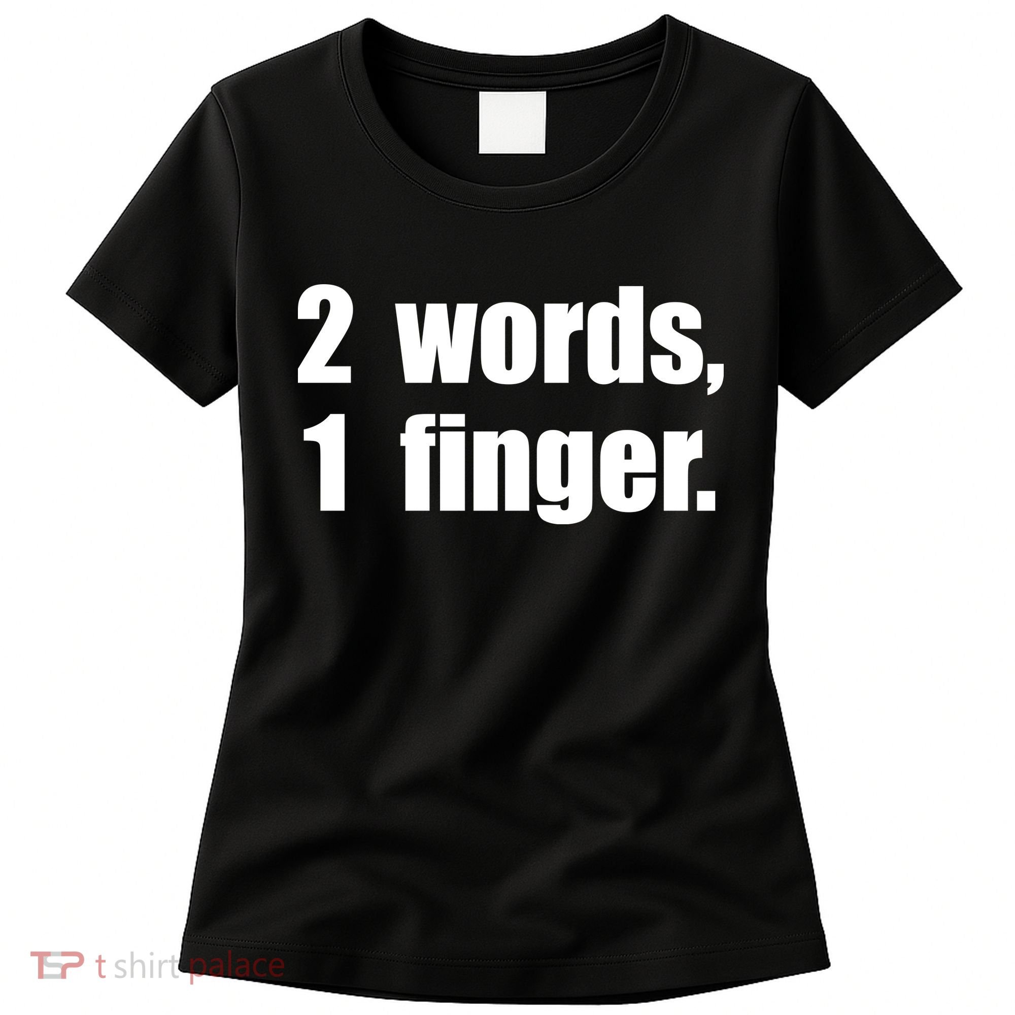 2 Words 1 Finger Funny Women's T-Shirt