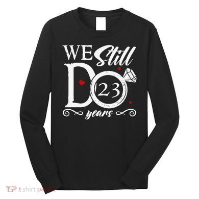 23rd Wedding Anniversary We Still Do 23 Year Since 2000 Long Sleeve Shirt