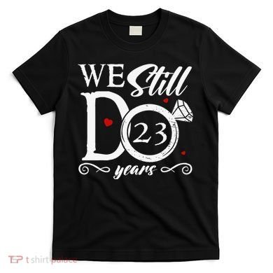 23rd Wedding Anniversary We Still Do 23 Year Since 2000 T-Shirt