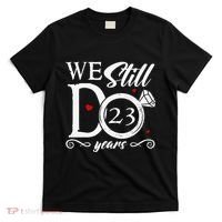 23rd Wedding Anniversary We Still Do 23 Year Since 2000 T-Shirt thumb 0
