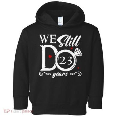 23rd Wedding Anniversary We Still Do 23 Year Since 2000 Toddler Hoodie