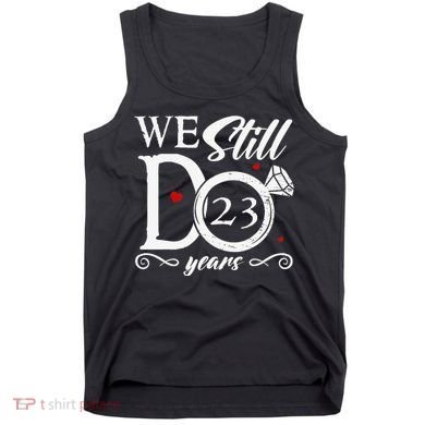 23rd Wedding Anniversary We Still Do 23 Year Since 2000 Tank Top