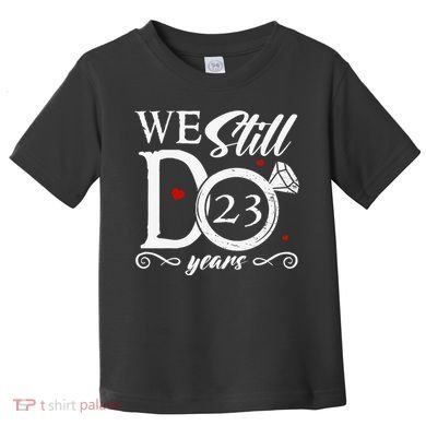 23rd Wedding Anniversary We Still Do 23 Year Since 2000 Toddler T-Shirt