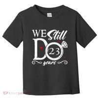 23rd Wedding Anniversary We Still Do 23 Year Since 2000 Toddler T-Shirt thumb 0