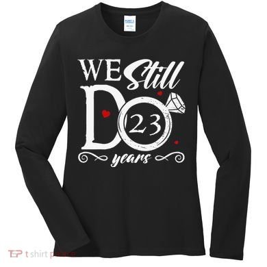 23rd Wedding Anniversary We Still Do 23 Year Since 2000 Women's Long Sleeve Shirt