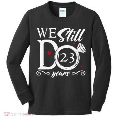 23rd Wedding Anniversary We Still Do 23 Year Since 2000 Kids Long Sleeve Shirt