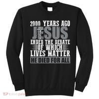 2000 Years Ago Jesus Ended The Debate Christian Believe Sweatshirt thumb 0