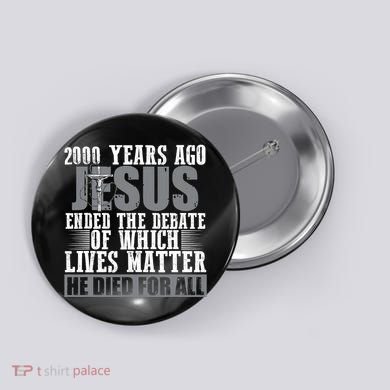 2000 Years Ago Jesus Ended The Debate Christian Believe Button