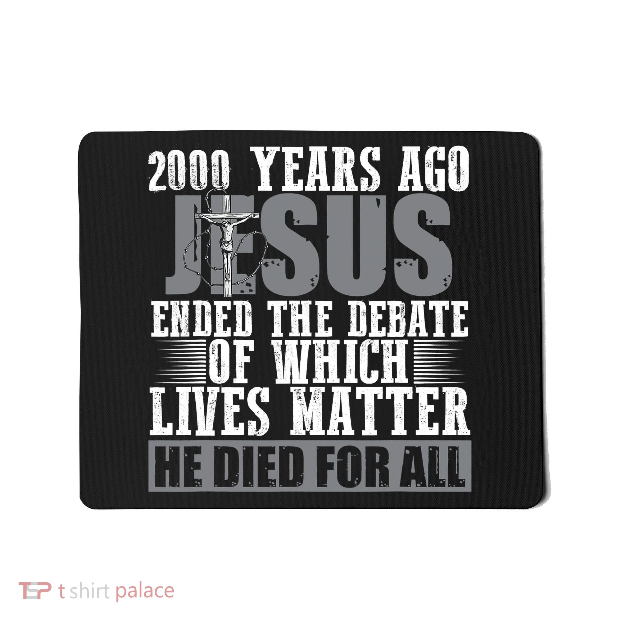 2000 Years Ago Jesus Ended The Debate Christian Believe Mousepad