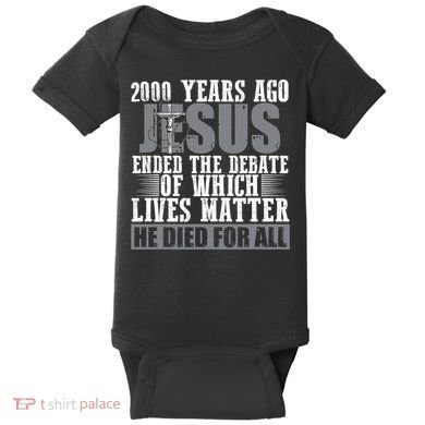 2000 Years Ago Jesus Ended The Debate Christian Believe Baby Bodysuit