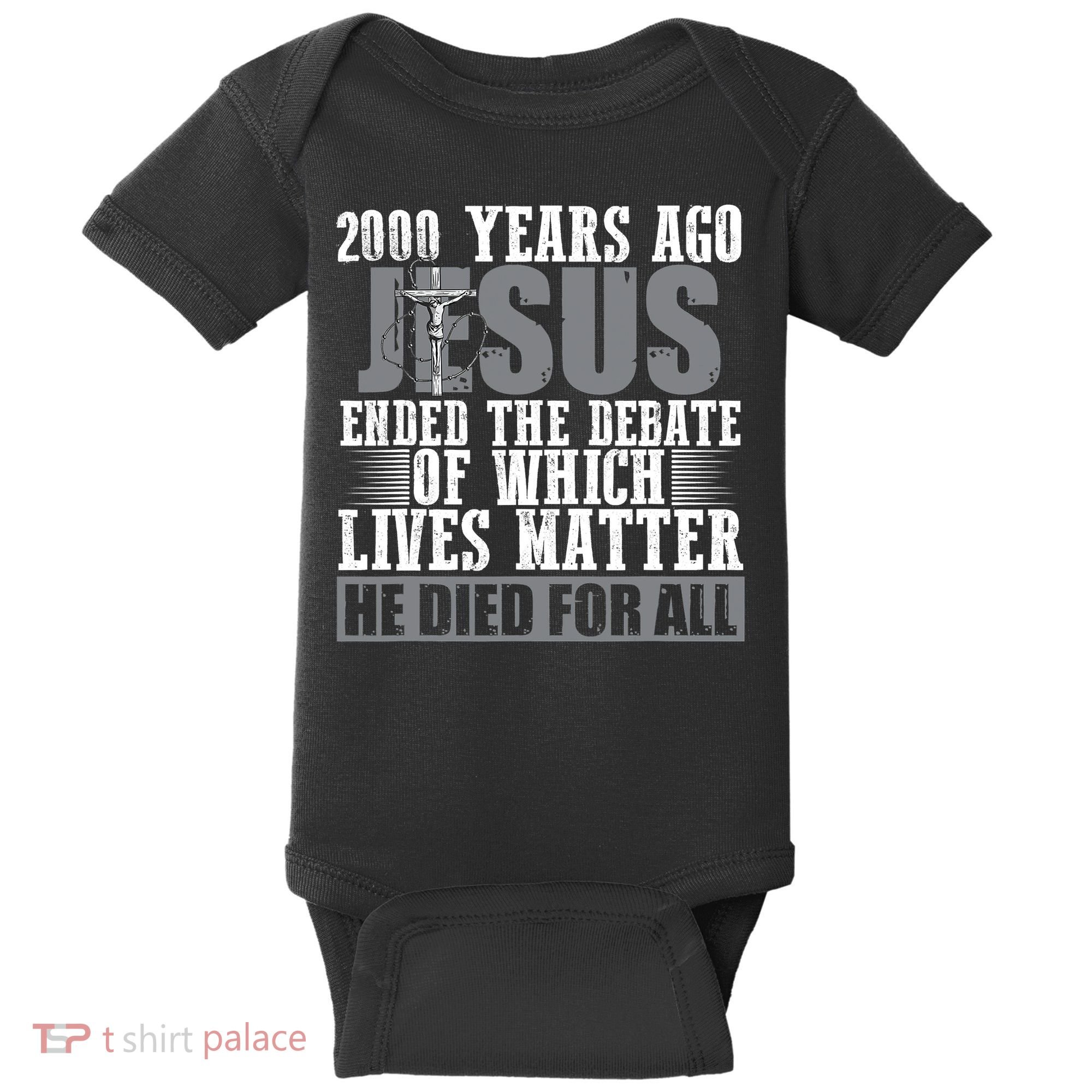 2000 Years Ago Jesus Ended The Debate Christian Believe Baby Bodysuit