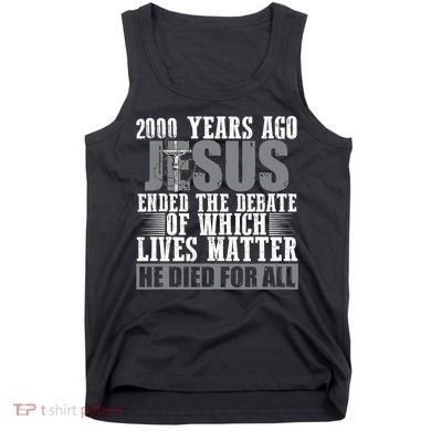 2000 Years Ago Jesus Ended The Debate Christian Believe Tank Top