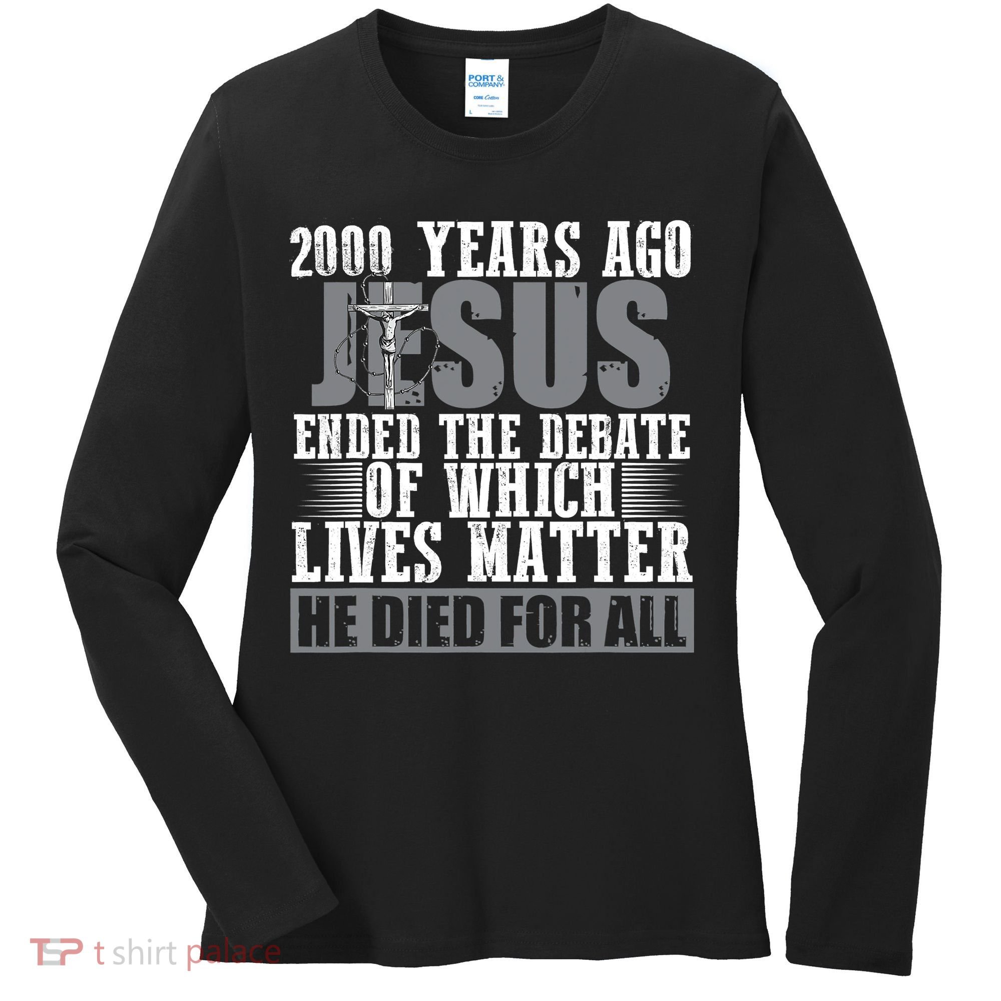 2000 Years Ago Jesus Ended The Debate Christian Believe Women's Long Sleeve Shirt