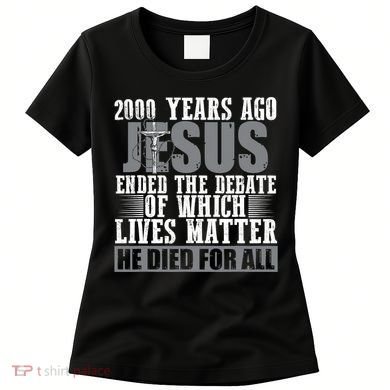 2000 Years Ago Jesus Ended The Debate Christian Believe Women's T-Shirt
