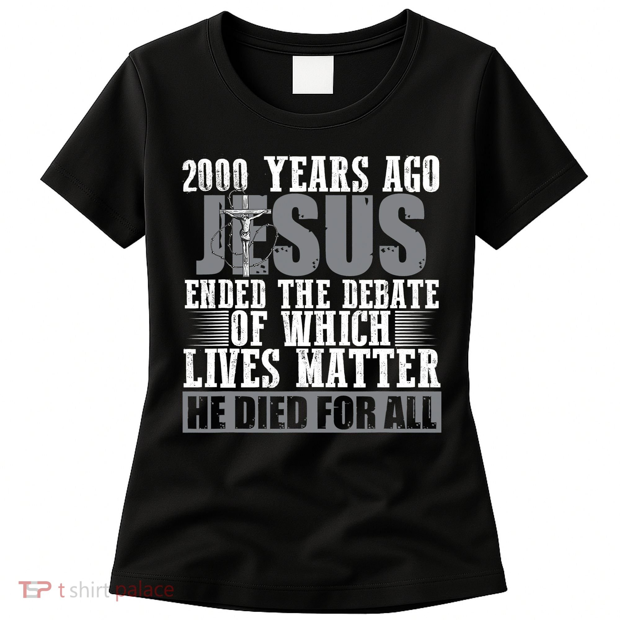 2000 Years Ago Jesus Ended The Debate Christian Believe Women's T-Shirt