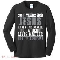 2000 Years Ago Jesus Ended The Debate Christian Believe Kids Long Sleeve Shirt thumb 0