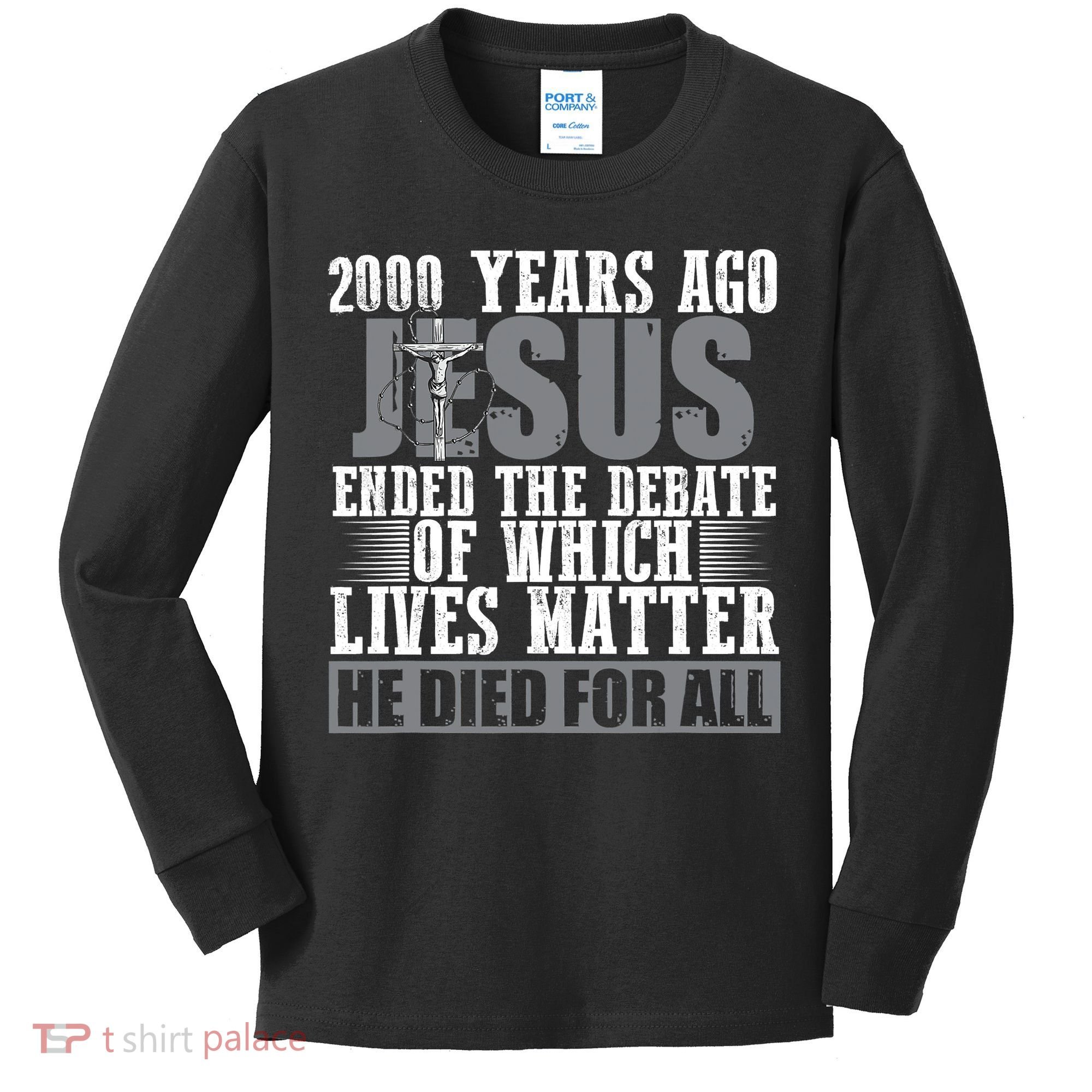 2000 Years Ago Jesus Ended The Debate Christian Believe Kids Long Sleeve Shirt