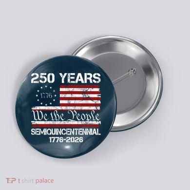 250 Years America 250th Anniversary Semiquincentennial 1776-2026 Button