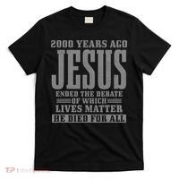2000 Years Ago Jesus Ended the Debate Christian Believe T-Shirt thumb 0