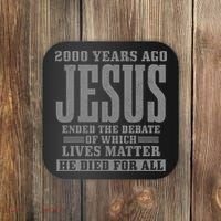 2000 Years Ago Jesus Ended the Debate Christian Believe Coaster thumb 0