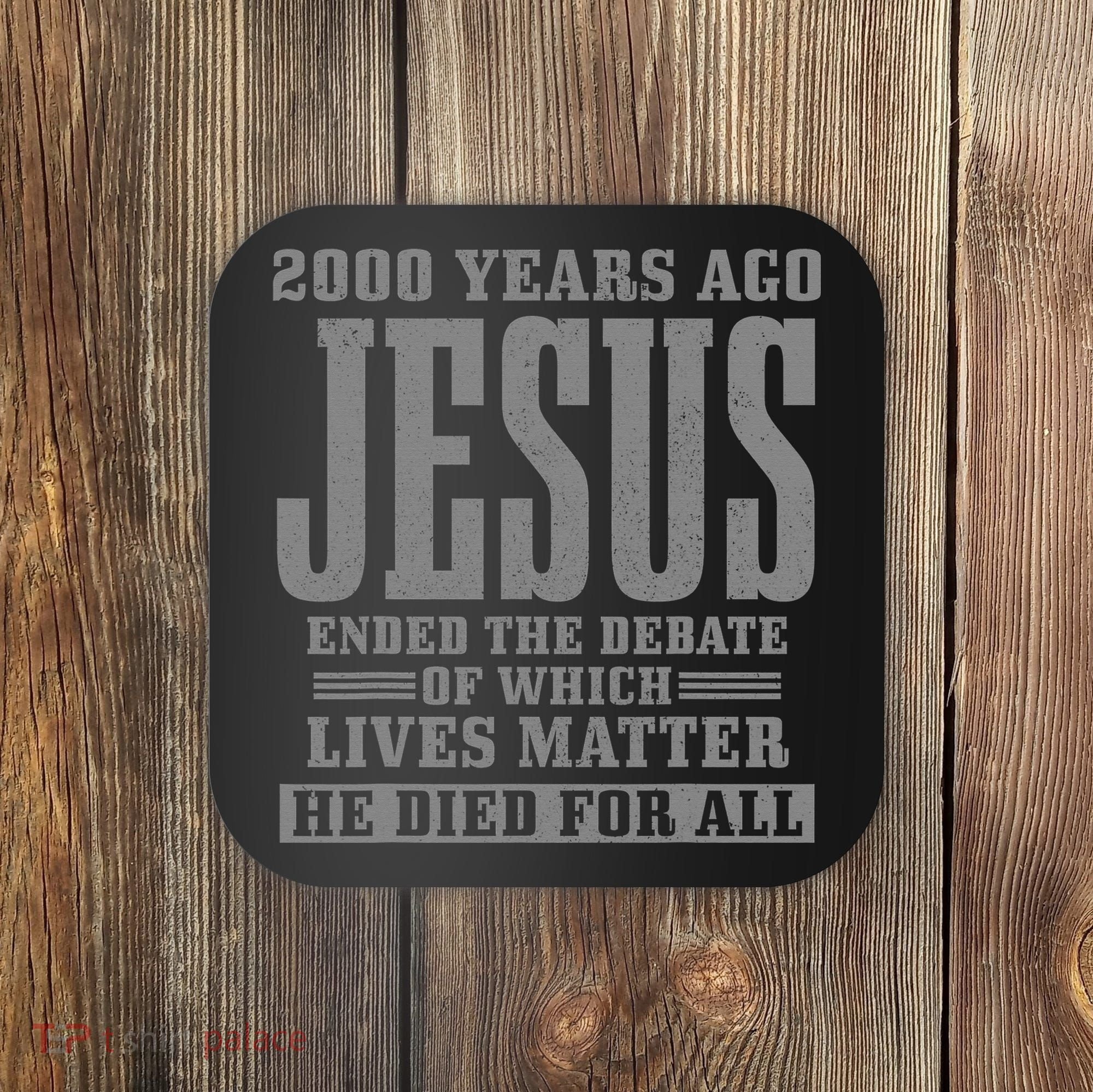 2000 Years Ago Jesus Ended the Debate Christian Believe Coaster