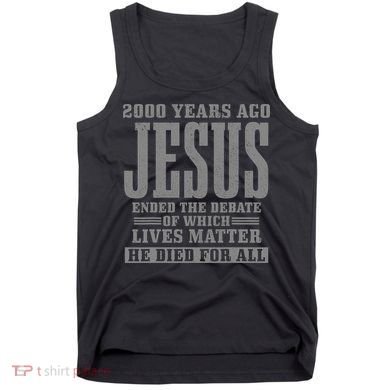 2000 Years Ago Jesus Ended the Debate Christian Believe Tank Top