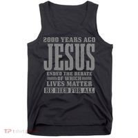2000 Years Ago Jesus Ended the Debate Christian Believe Tank Top thumb 0