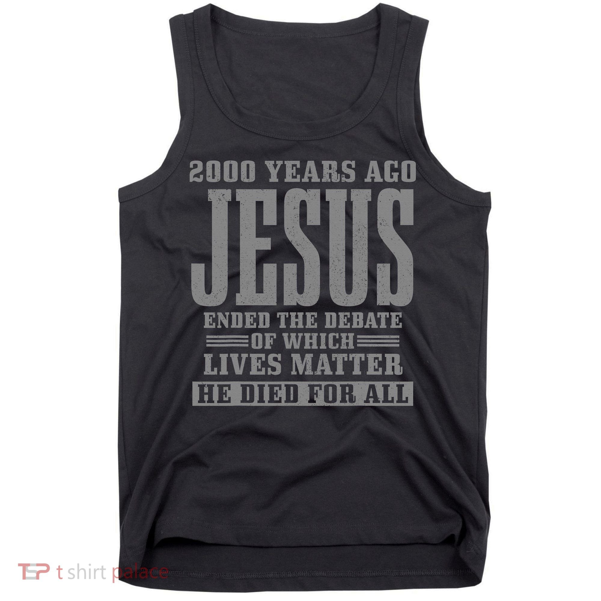 2000 Years Ago Jesus Ended the Debate Christian Believe Tank Top