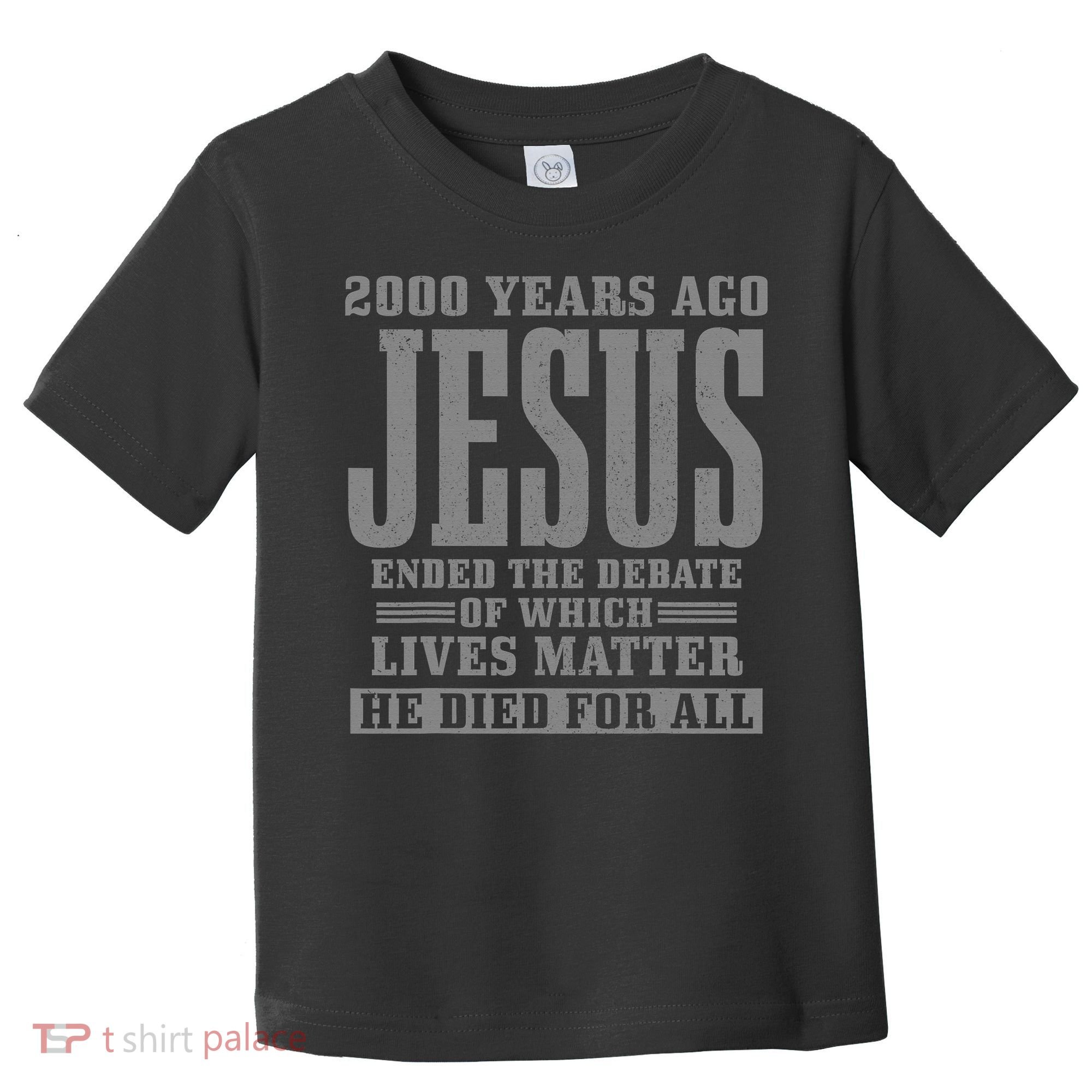 2000 Years Ago Jesus Ended the Debate Christian Believe Toddler T-Shirt