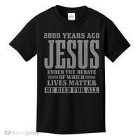 2000 Years Ago Jesus Ended the Debate Christian Believe Kids T-Shirt thumb 0