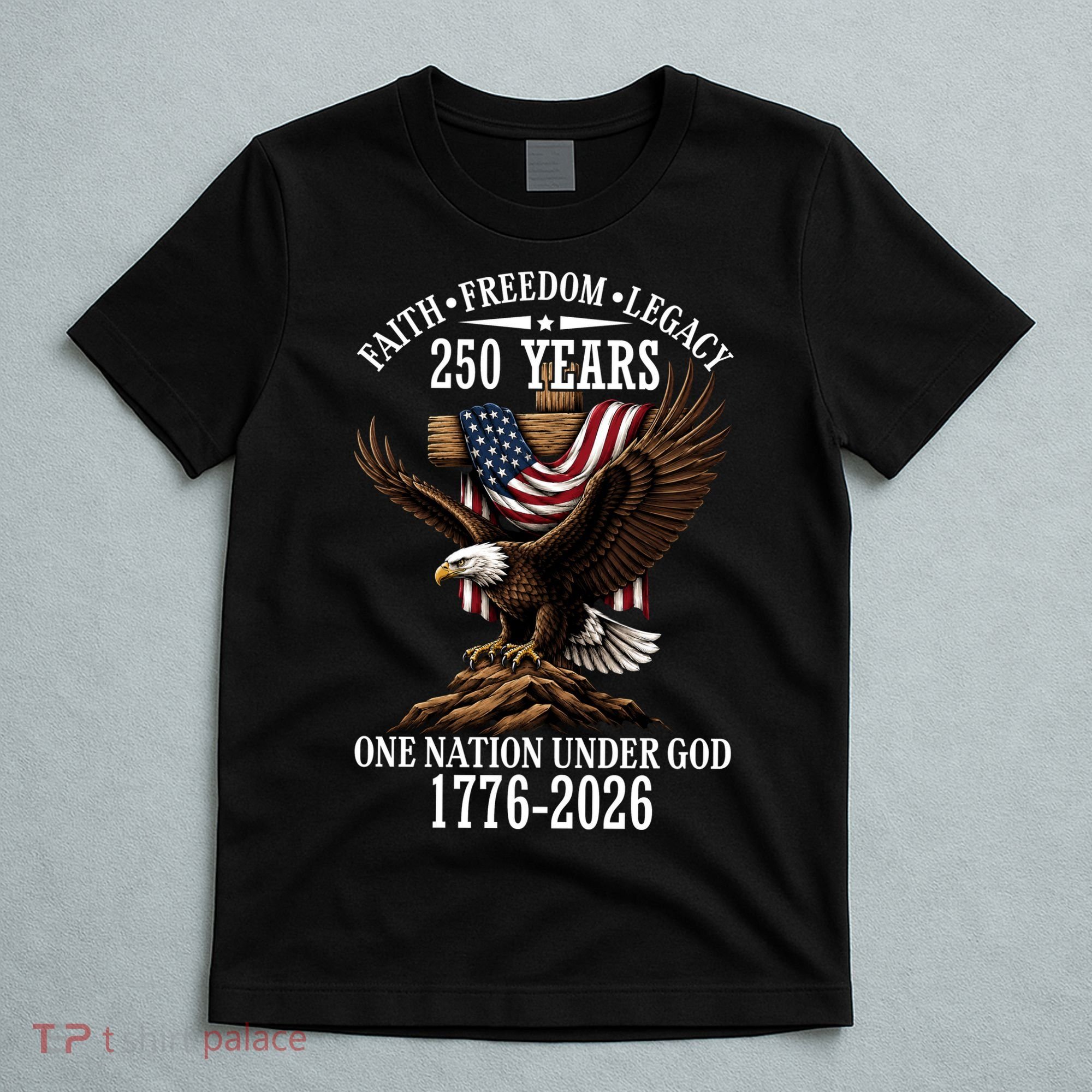 250 Years Faith Freedom Legacy Eagle 250th Anniversary T-Shirt